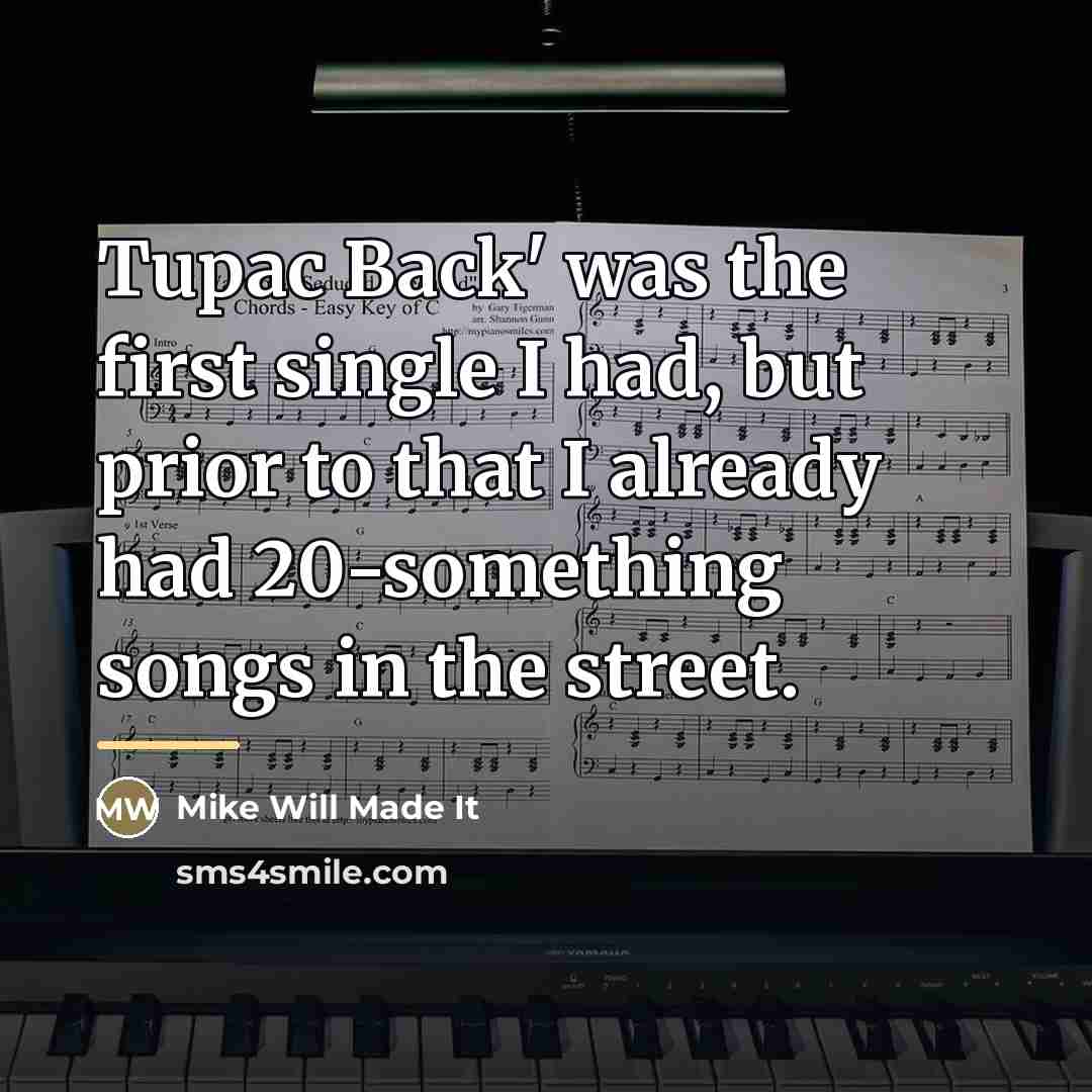 “Tupac Back' was the first single I had, but prior…” quote by Mike Will Made It