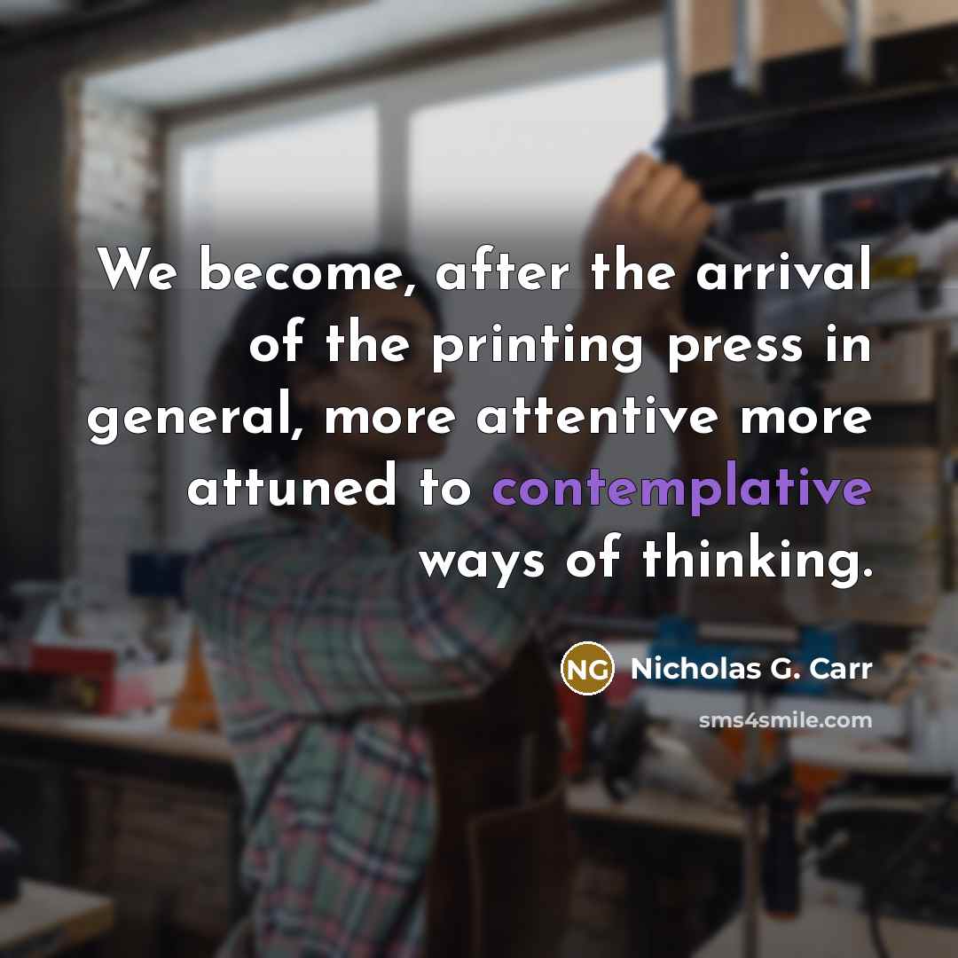 “We become, after the arrival of the printing press in…” quote by Nicholas G. Carr