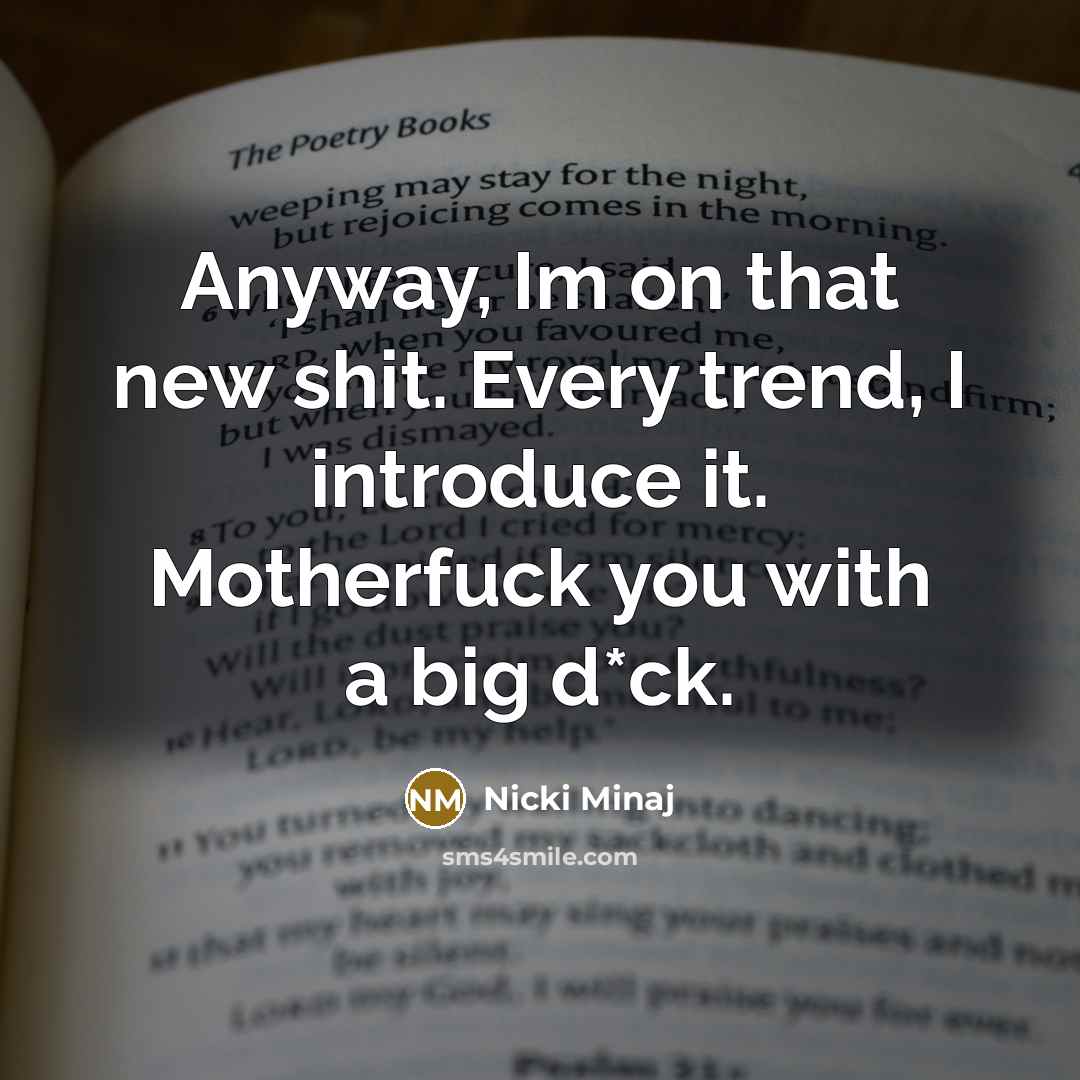 “Anyway, Im on that new shit. Every trend, I introduce…” quote by Nicki Minaj