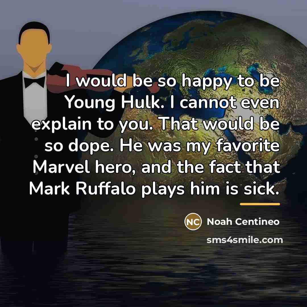“I would be so happy to be Young Hulk. I…” quote by Noah Centineo