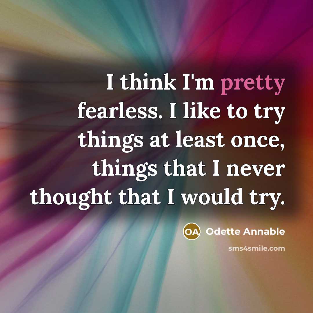 “I think I'm pretty fearless. I like to try things…” quote by Odette Annable
