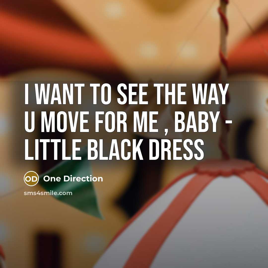 “I want to see the way u move for me , baby - little black dress” quote by One Direction