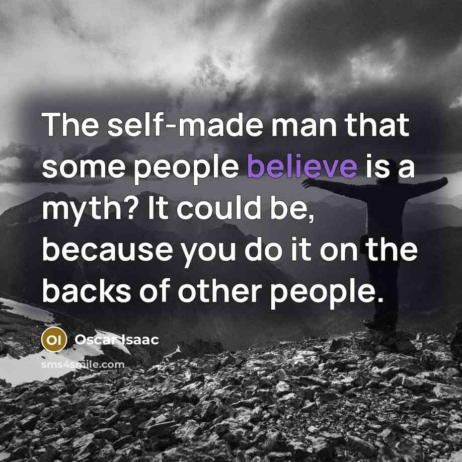 “The self-made man that some people believe is a myth?…” quote by Oscar Isaac