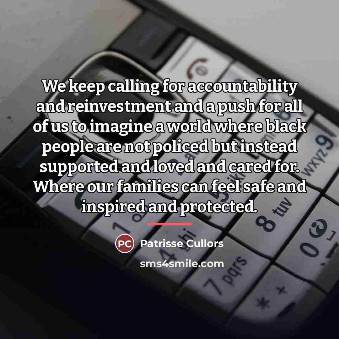 “We keep calling for accountability and reinvestment and a push…” quote by Patrisse Cullors