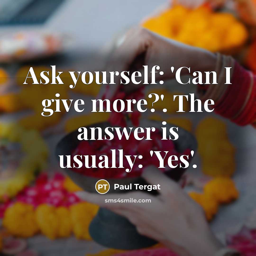 “Ask yourself: 'Can I give more?'. The answer is usually: 'Yes'.” quote by Paul Tergat