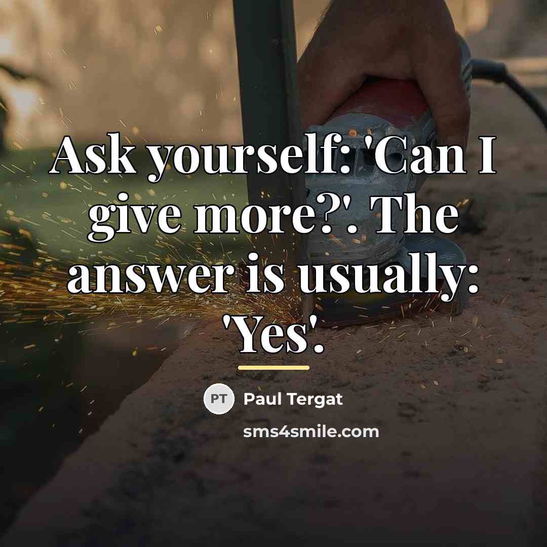 “Ask yourself: 'Can I give more?'. The answer is usually:…” quote by Paul Tergat