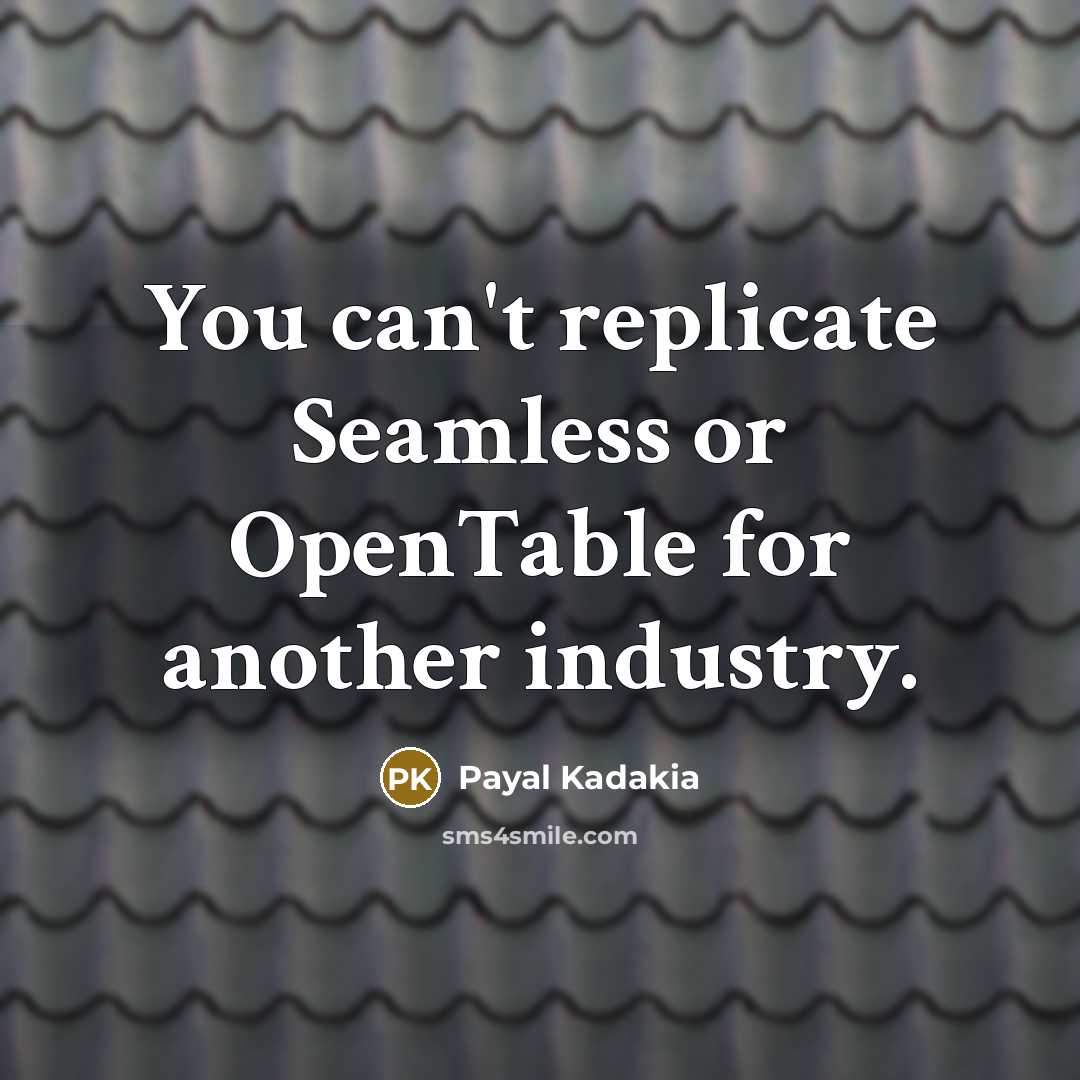 “You can't replicate Seamless or OpenTable for another industry.…” quote by Payal Kadakia