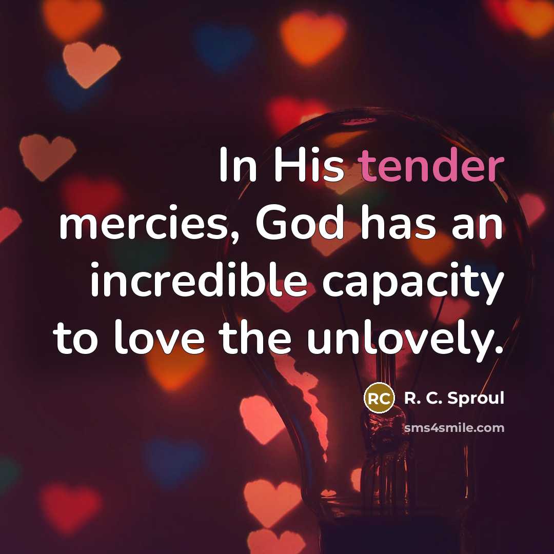 “In His tender mercies, God has an incredible capacity to…” quote by R. C. Sproul