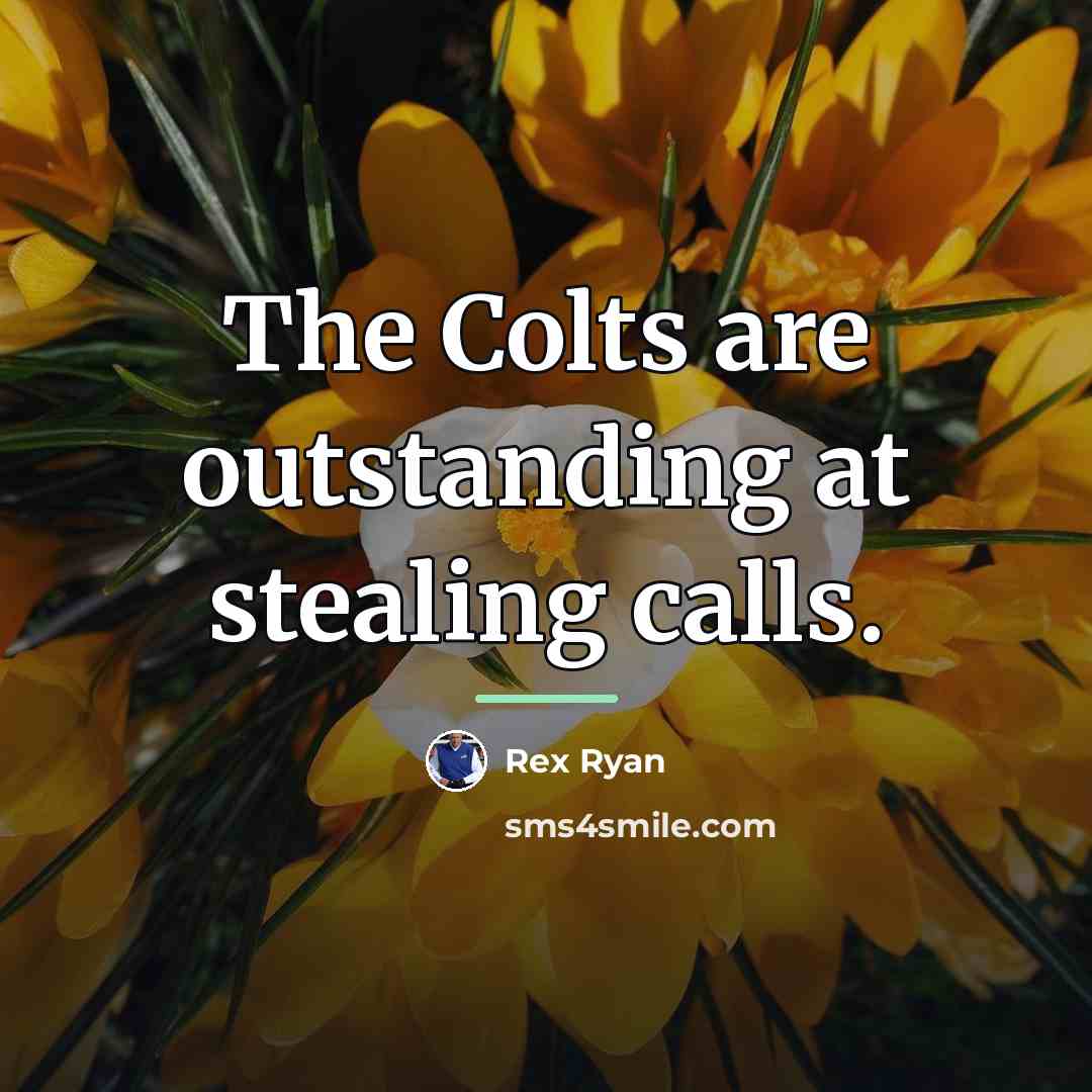 “The Colts are outstanding at stealing calls.…” quote by Rex Ryan