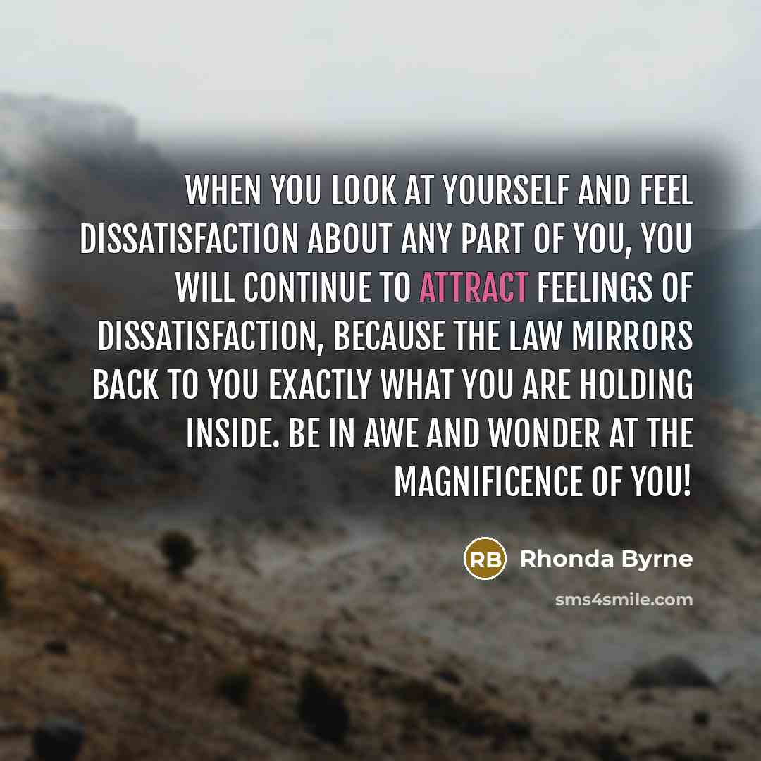 “When you look at yourself and feel dissatisfaction about any…” quote by Rhonda Byrne