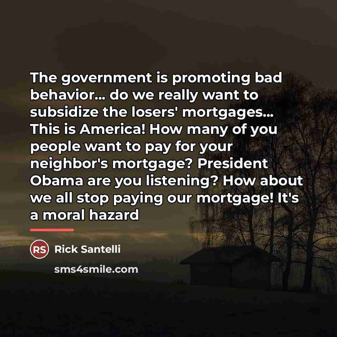 “The government is promoting bad behavior... do we really want…” quote by Rick Santelli