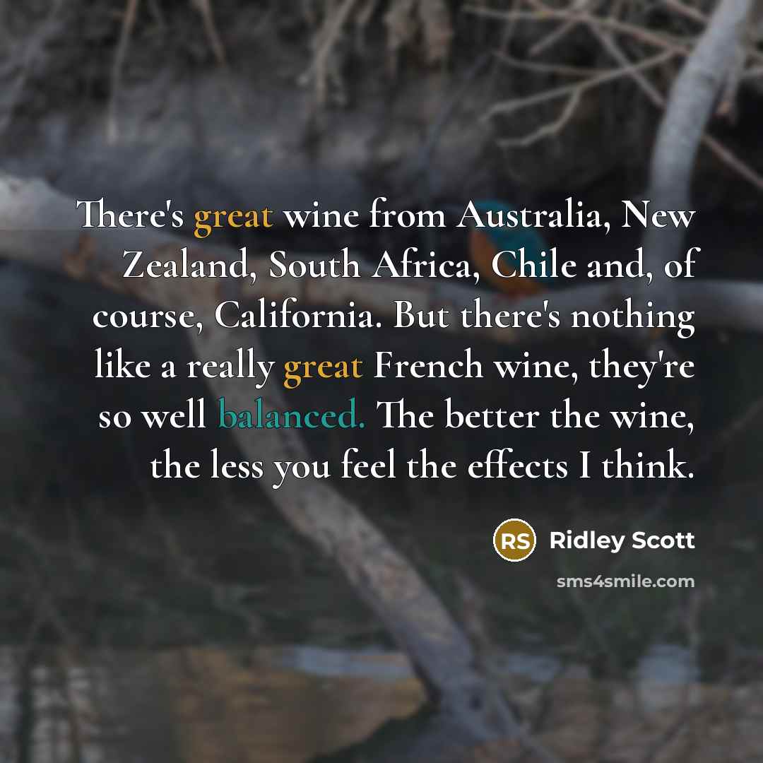 “There's great wine from Australia, New Zealand, South Africa, Chile…” quote by Ridley Scott