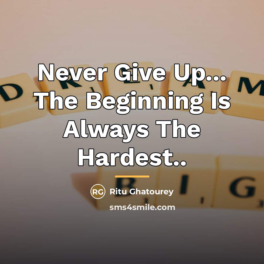 “Never Give Up... The Beginning Is Always The Hardest..…” quote by Ritu Ghatourey