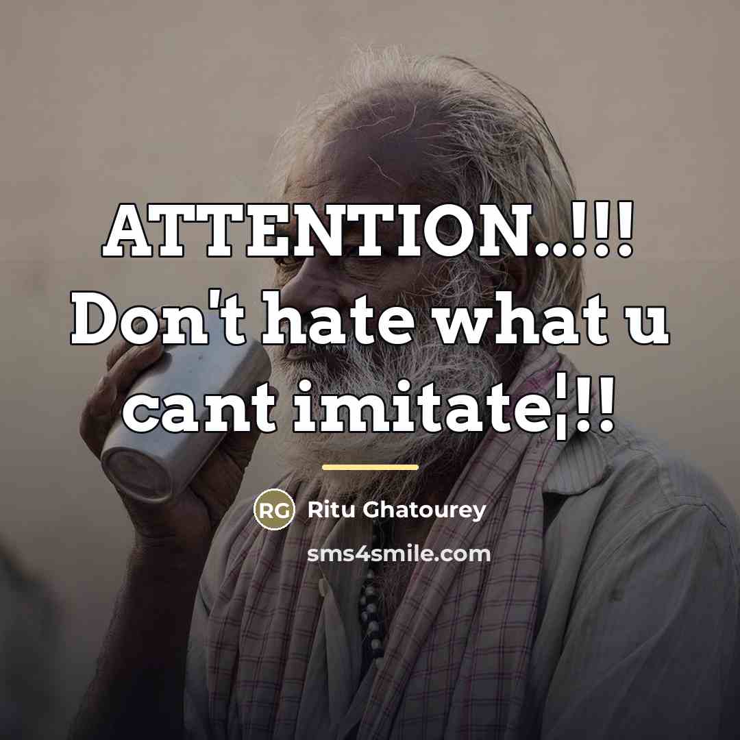 “ATTENTION..!!! Don't hate what u cant imitate¦!!…” quote by Ritu Ghatourey