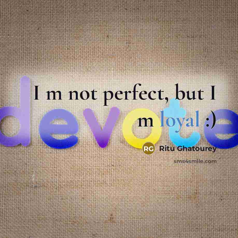 “I m not perfect, but I m loyal :)…” quote by Ritu Ghatourey