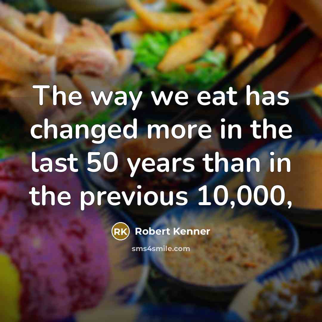 “The way we eat has changed more in the last…” quote by Robert Kenner
