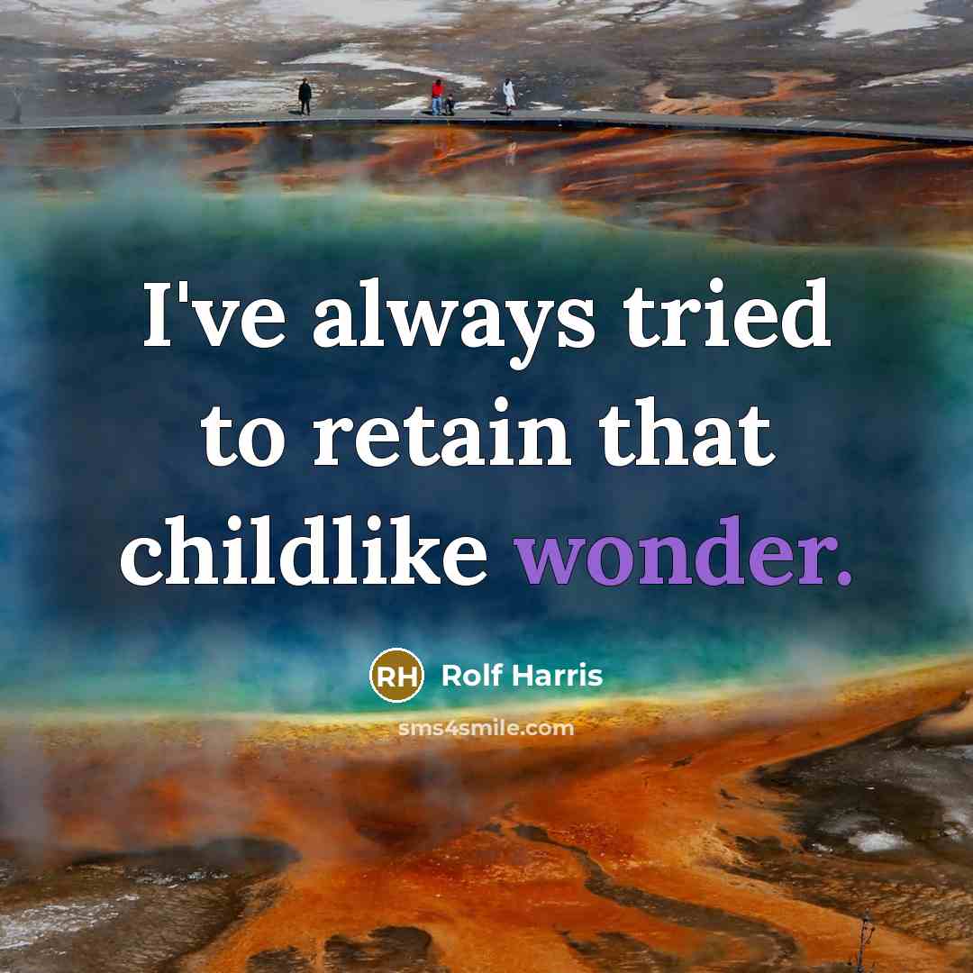“I've always tried to retain that childlike wonder.…” quote by Rolf Harris