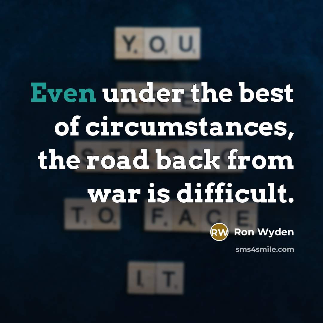 “Even under the best of circumstances, the road back from…” quote by Ron Wyden