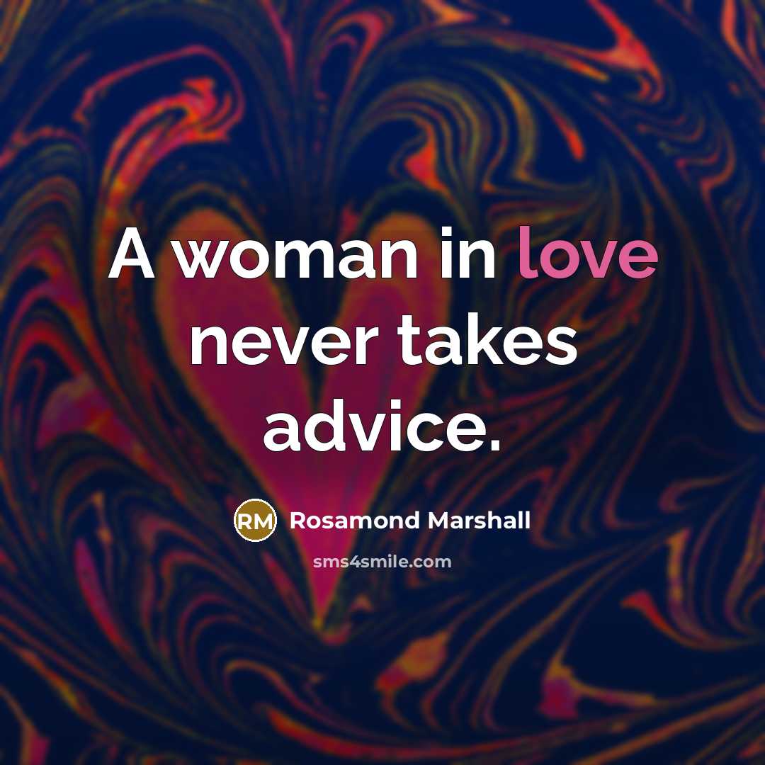 “A woman in love never takes advice.…” quote by Rosamond Marshall