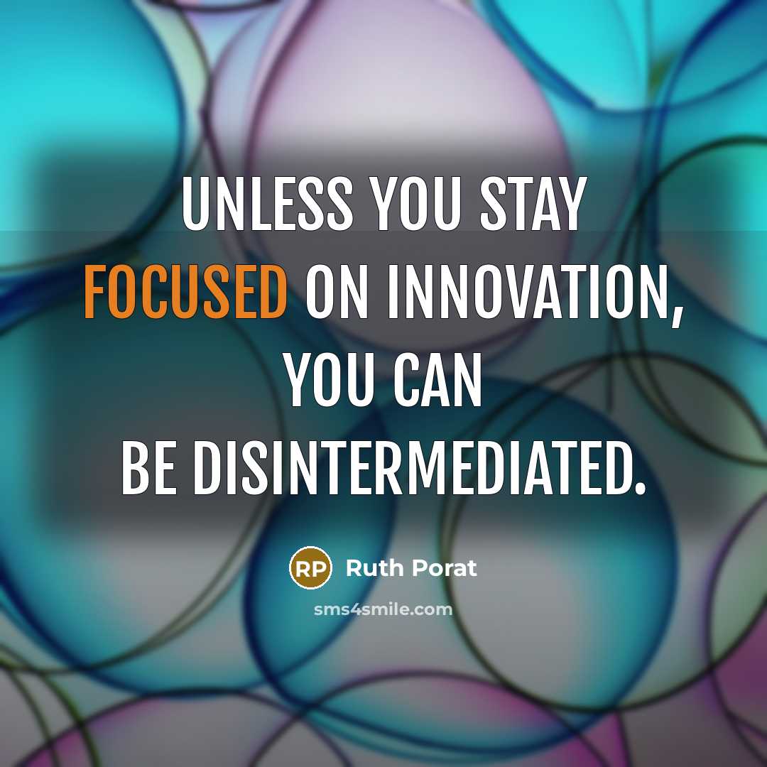 “Unless you stay focused on innovation, you can be disintermediated.…” quote by Ruth Porat