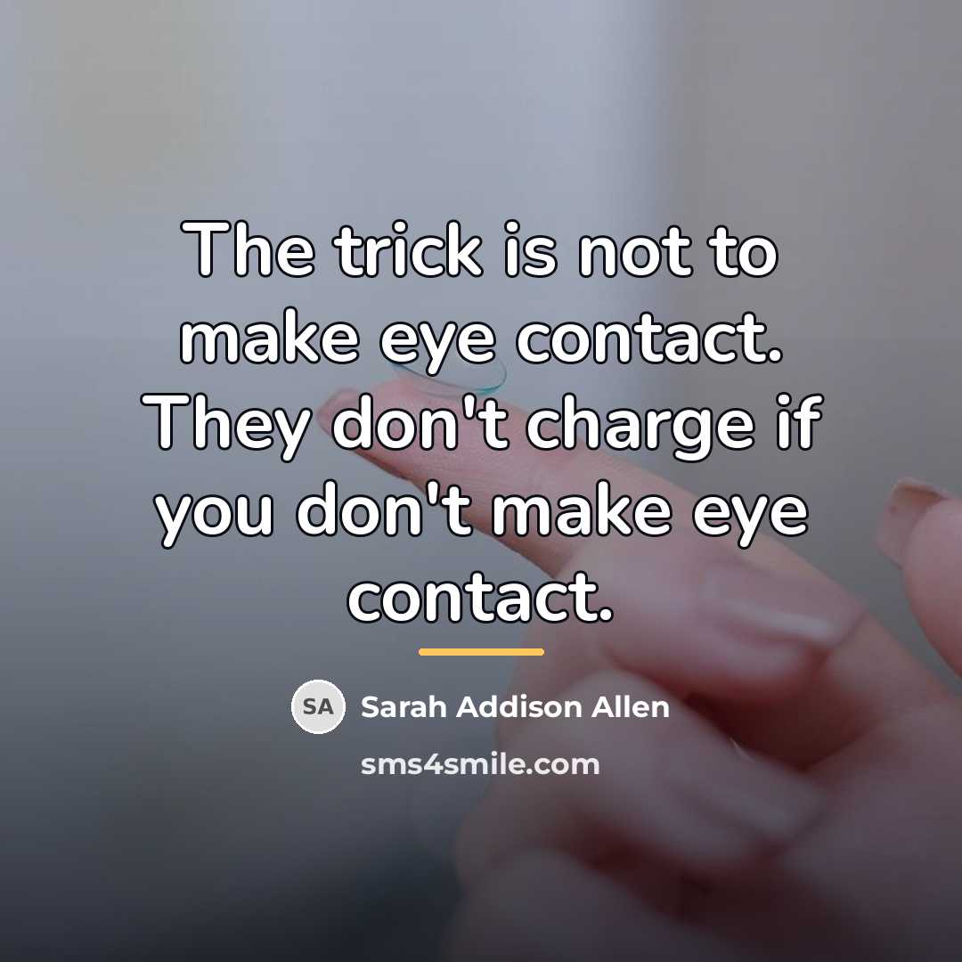 “The trick is not to make eye contact. They don't…” quote by Sarah Addison Allen