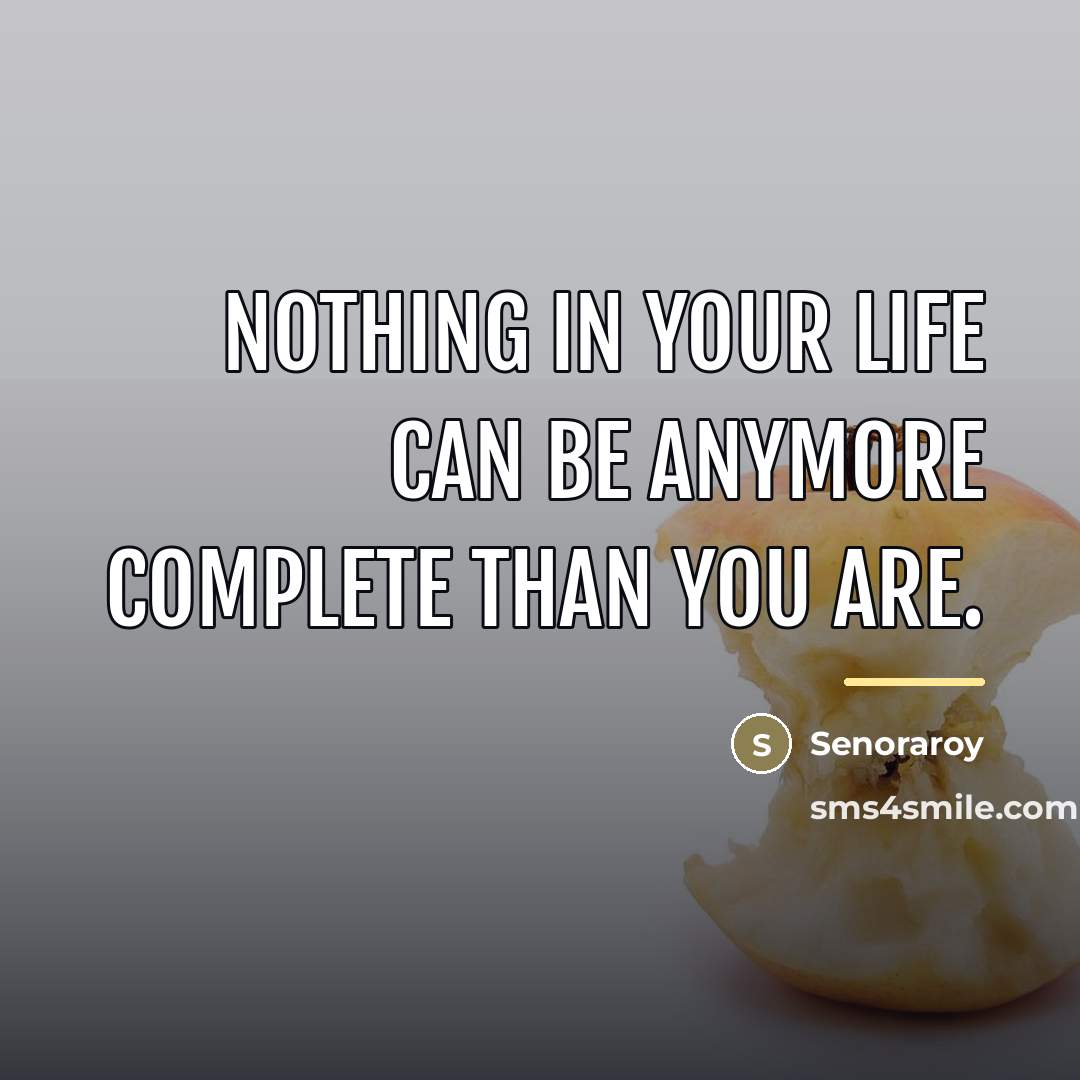 “Nothing in your life can be anymore complete than you…” quote by Senoraroy