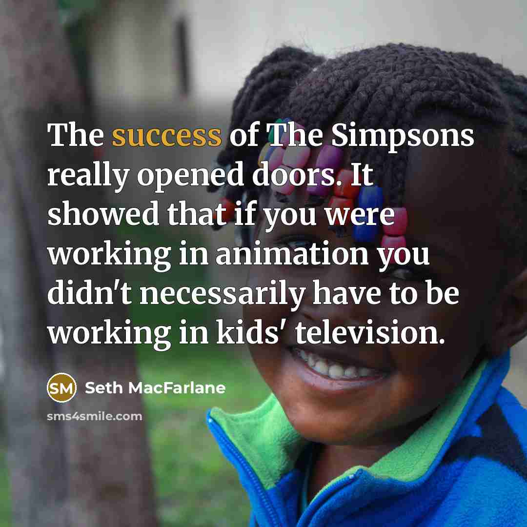 “The success of The Simpsons really opened doors. It showed…” quote by Seth MacFarlane