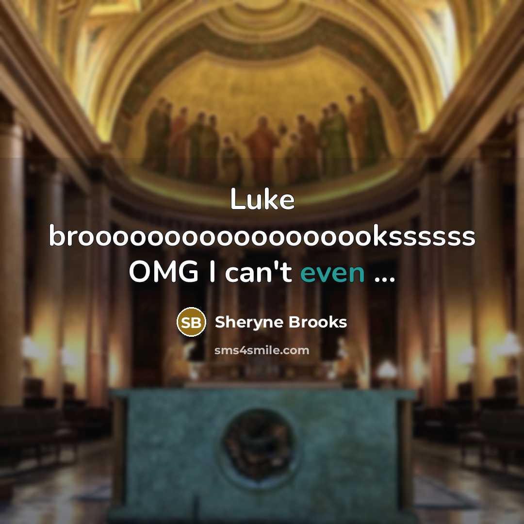 “Luke broooooooooooooooookssssss OMG I can't even ...…” quote by Sheryne Brooks