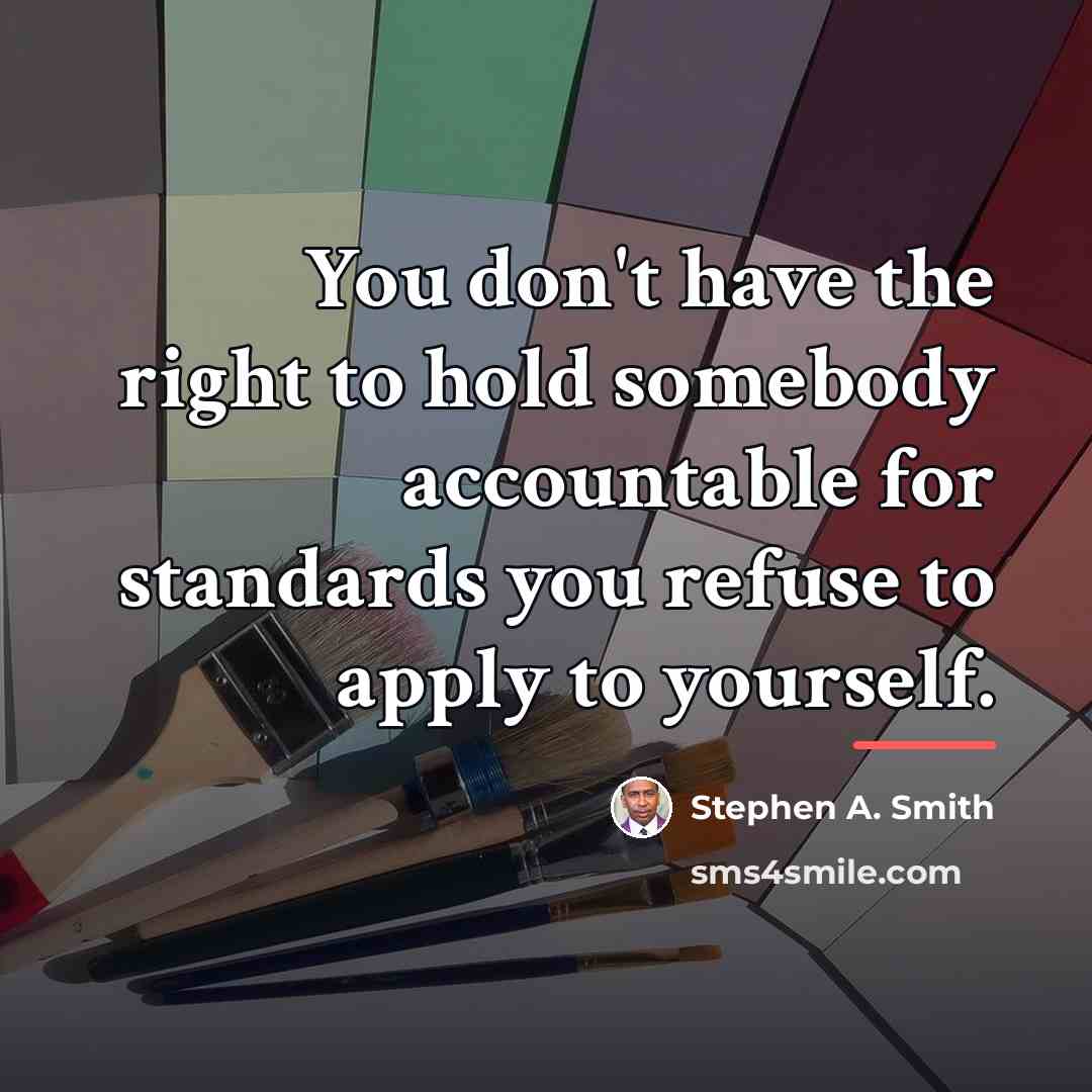“You don't have the right to hold somebody accountable for…” quote by Stephen A. Smith
