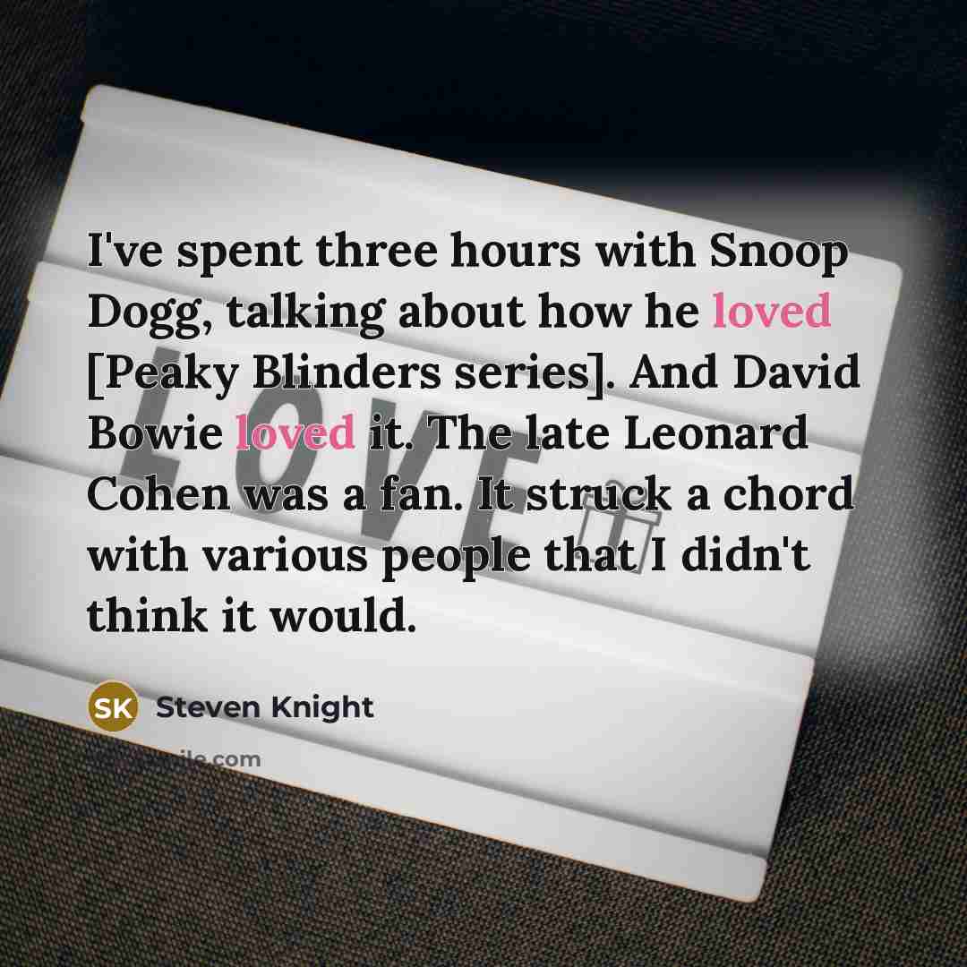 “I've spent three hours with Snoop Dogg, talking about how…” quote by Steven Knight