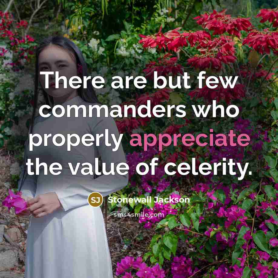 “There are but few commanders who properly appreciate the value…” quote by Stonewall Jackson