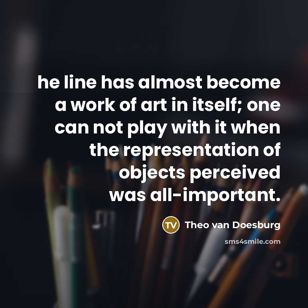 “he line has almost become a work of art in…” quote by Theo van Doesburg