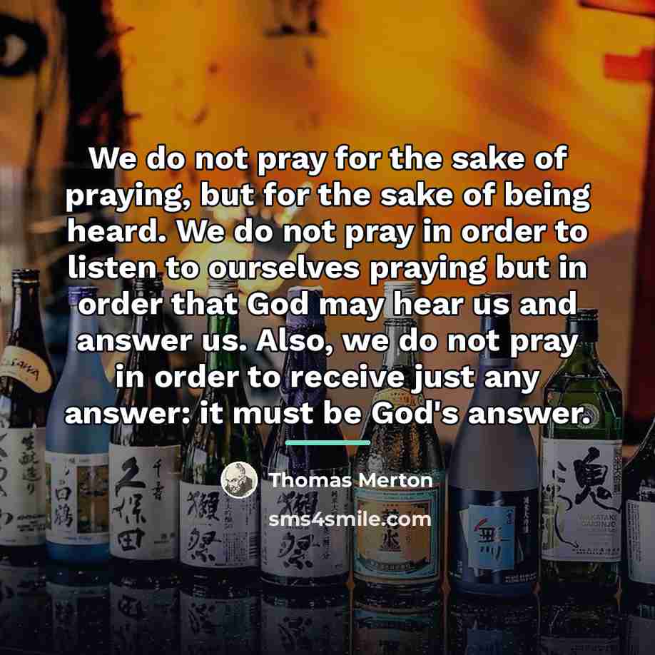 “We do not pray for the sake of praying, but…” quote by Thomas Merton