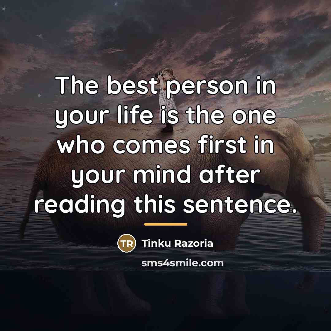 “The best person in your life is the one who…” quote by Tinku Razoria