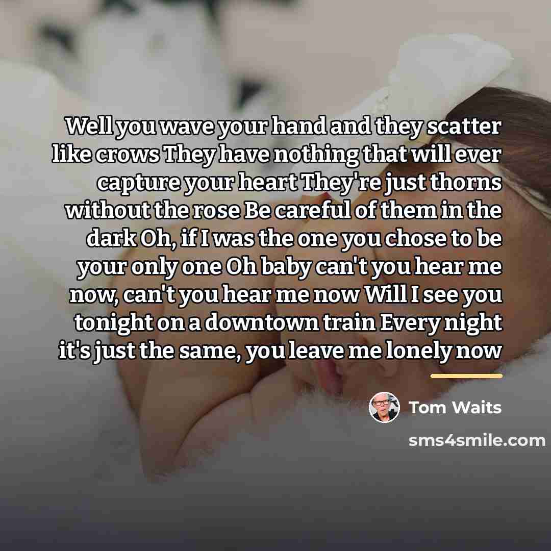 “Well you wave your hand and they scatter like crows…” quote by Tom Waits