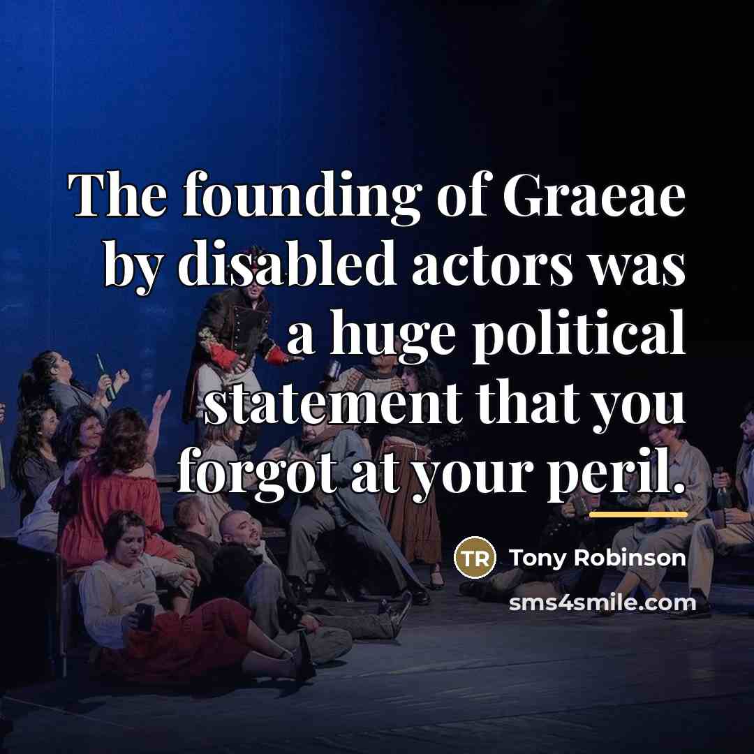 “The founding of Graeae by disabled actors was a huge…” quote by Tony Robinson