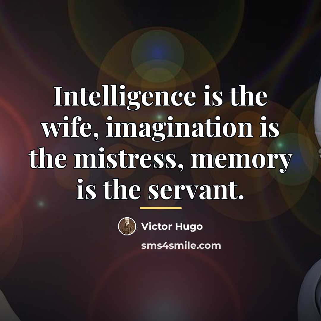 “Intelligence is the wife, imagination is the mistress, memory is…” quote by Victor Hugo
