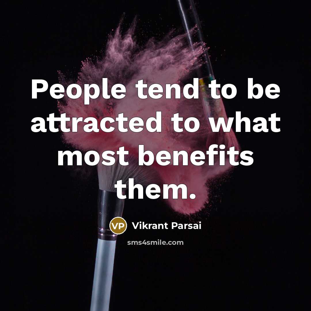 “People tend to be attracted to what most benefits them.…” quote by Vikrant Parsai