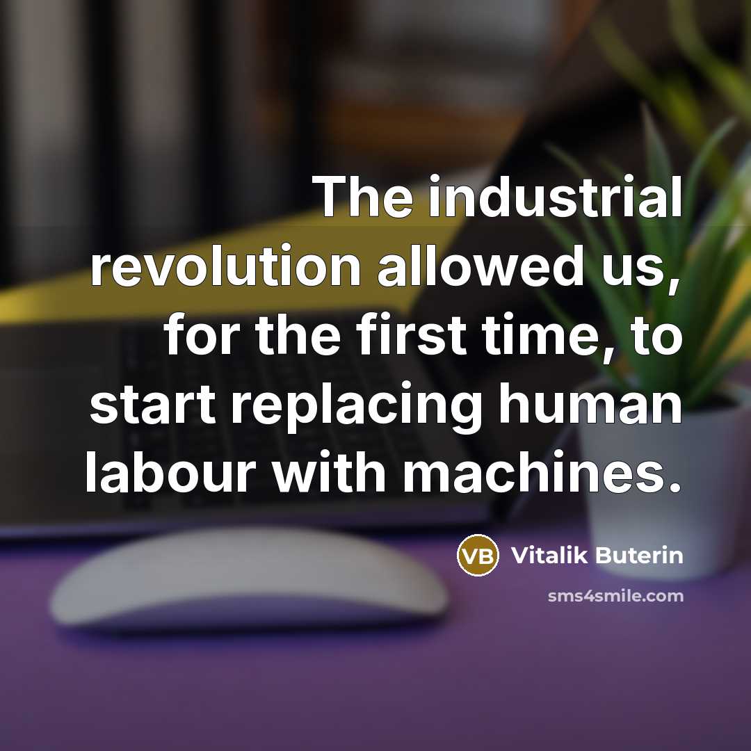 “The industrial revolution allowed us, for the first time, to…” quote by Vitalik Buterin