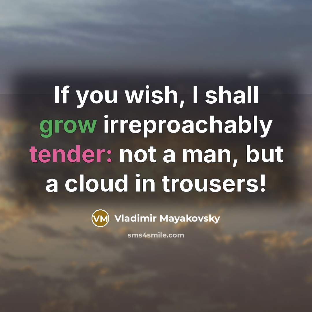 “If you wish, I shall grow irreproachably tender: not a…” quote by Vladimir Mayakovsky