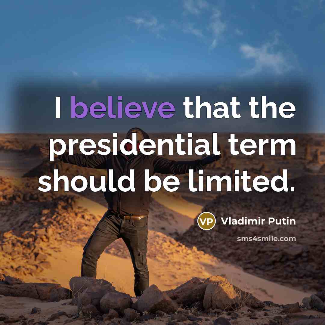 “I believe that the presidential term should be limited.…” quote by Vladimir Putin