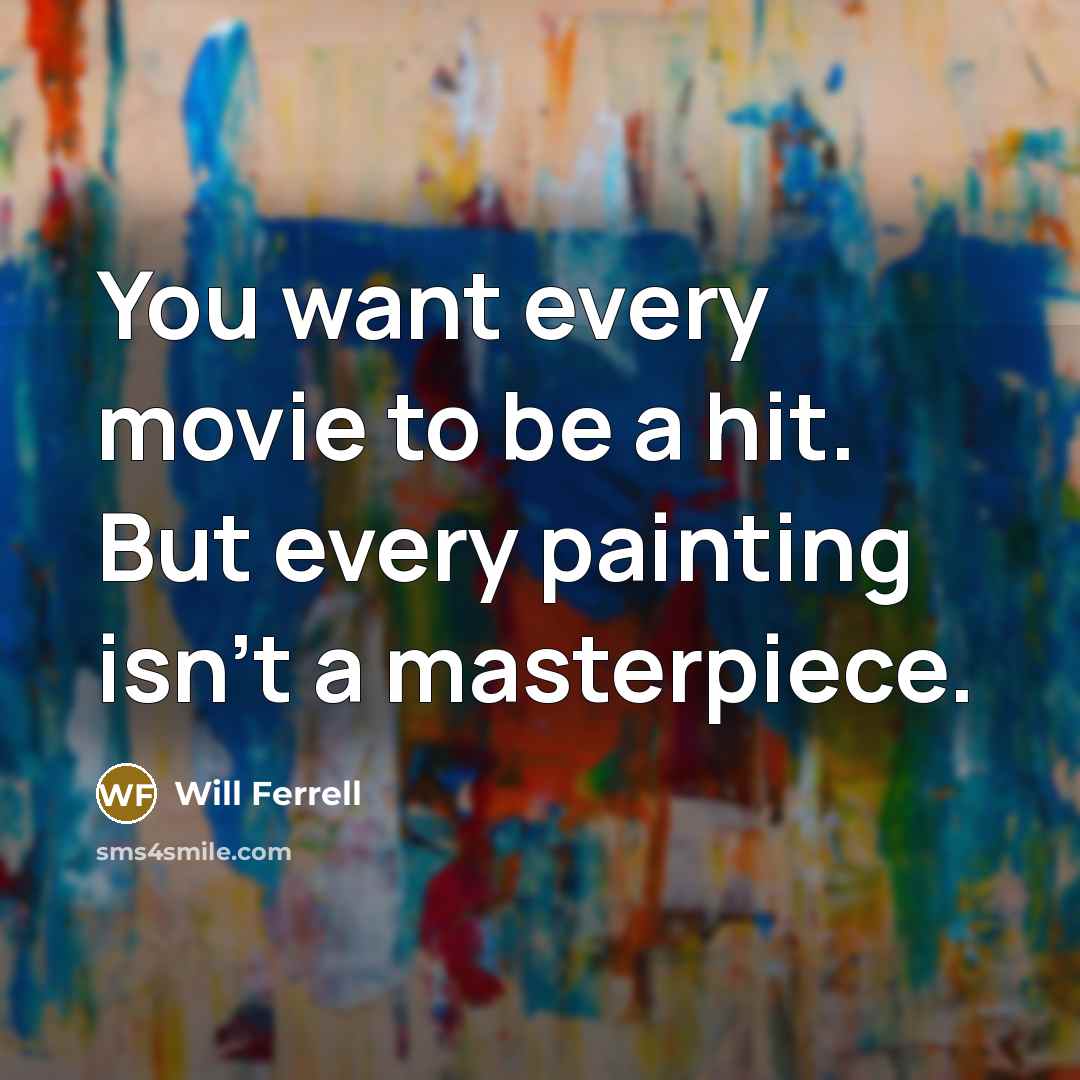 “You want every movie to be a hit. But every…” quote by Will Ferrell