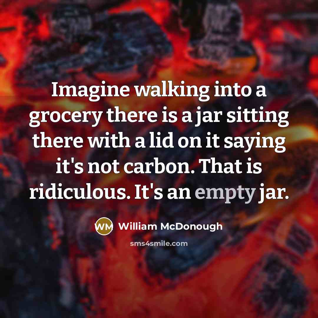 “Imagine walking into a grocery there is a jar sitting…” quote by William McDonough