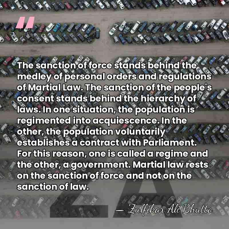 The sanction of force stands behind the medley of personal orders and&hellip; - Zulfikar Ali Bhutto