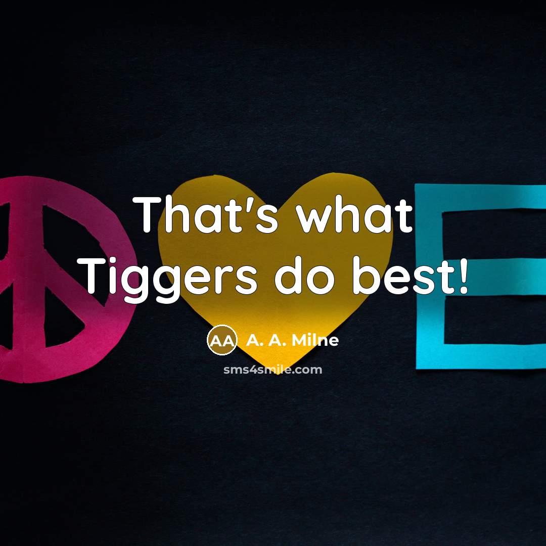 “That's what Tiggers do best!…” quote by A. A. Milne