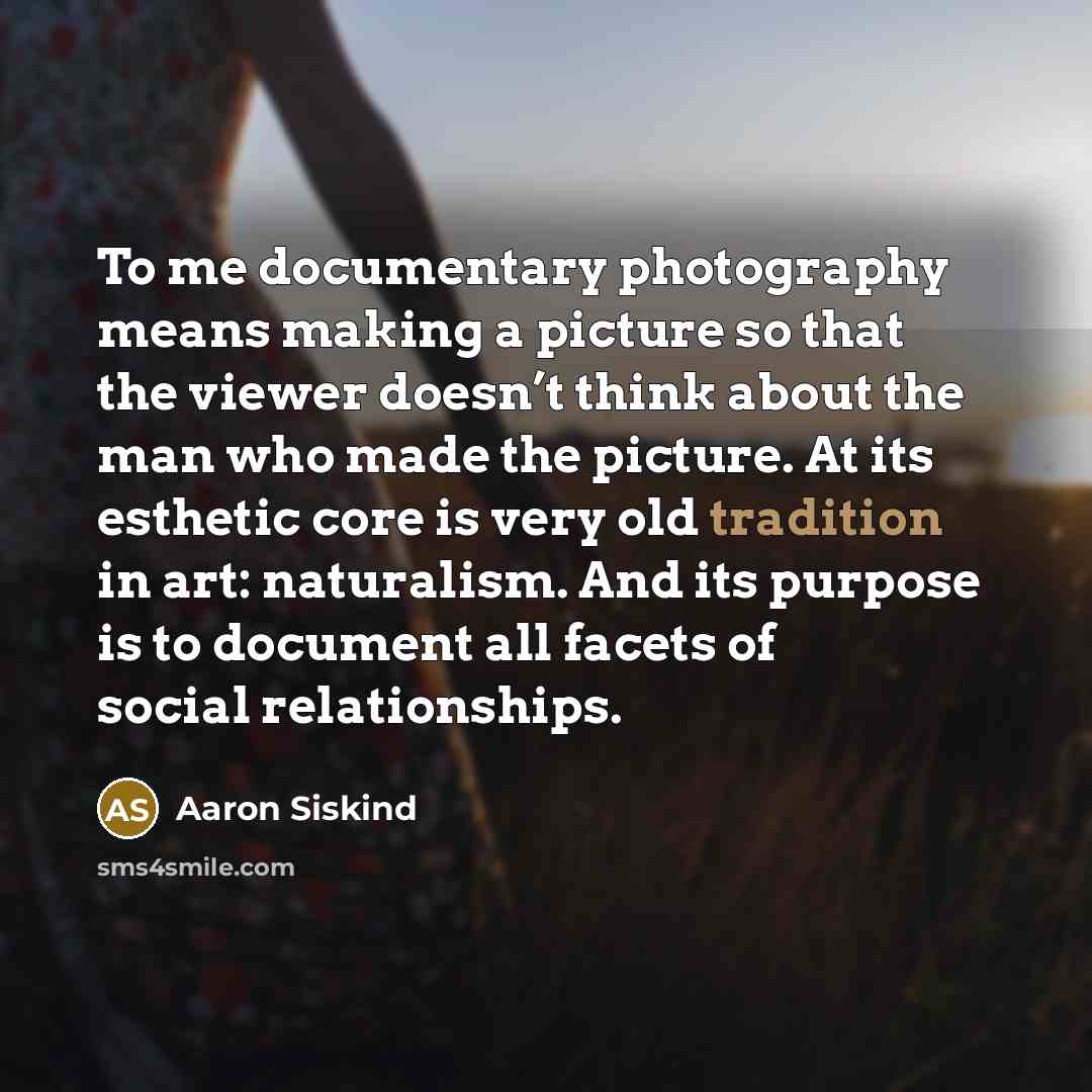“To me documentary photography means making a picture so that…” quote by Aaron Siskind