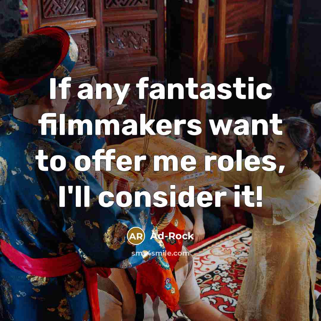“If any fantastic filmmakers want to offer me roles, I'll…” quote by Ad-Rock