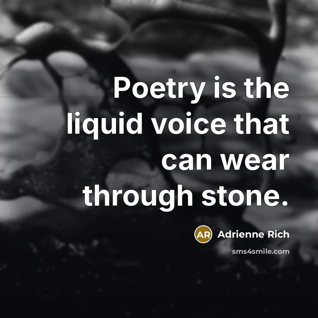 “Poetry is the liquid voice that can wear through stone.…” quote by Adrienne Rich