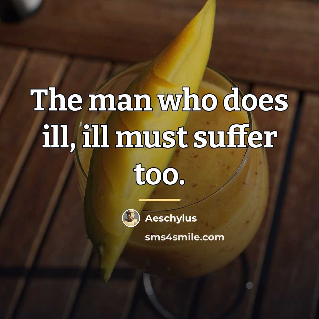 “The man who does ill, ill must suffer too.…” quote by Aeschylus