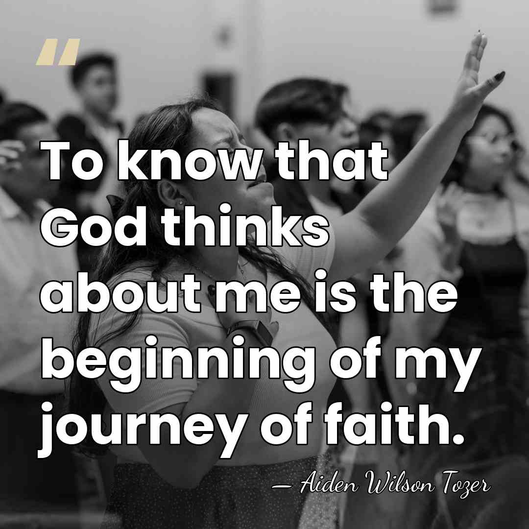 To know that God thinks about me is the beginning of my&hellip; - Aiden Wilson Tozer